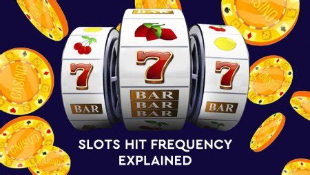 Hit frequency of slots explained .